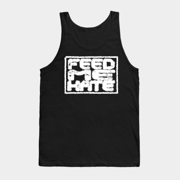 Feed Me Hate Tank Top by OfficialGraveyard